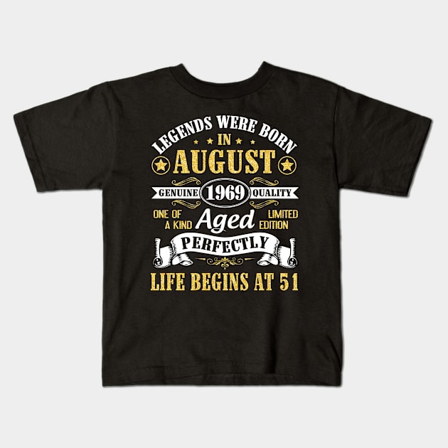 Legends Were Born In August 1969 Genuine Quality Aged Perfectly Life Begins At 51 Years Old Birthday Kids T-Shirt by bakhanh123